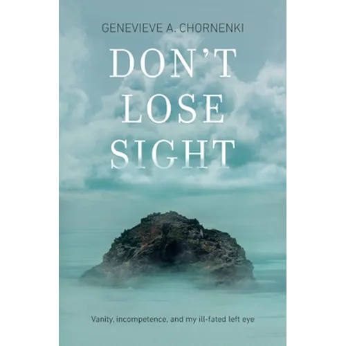 Don't Lose Sight: Vanity, incompetence, and my ill-fated left eye - Paperback