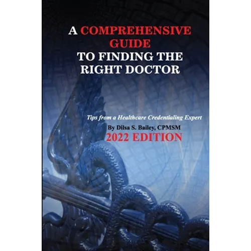 A Comprehensive Guide to Finding the Right Doctor - Paperback