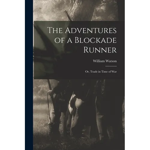The Adventures of a Blockade Runner; or, Trade in Time of War - Paperback