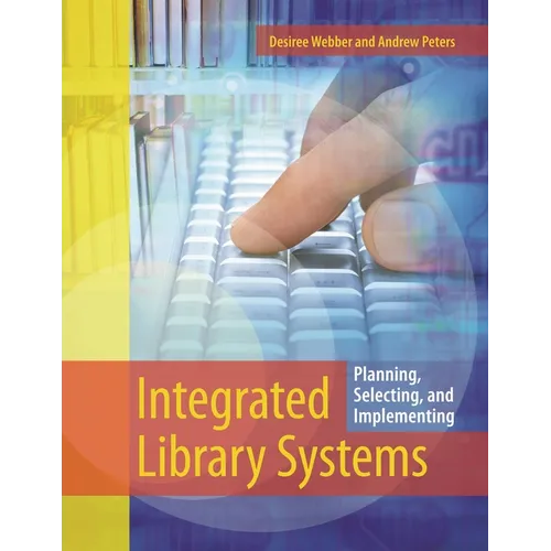 Integrated Library Systems: Planning, Selecting, and Implementing - Paperback