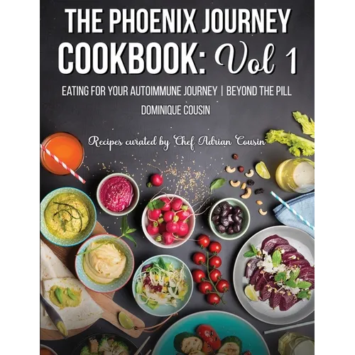 The Phoenix Journey Cookbook: Eating For Your Autoimmune Journey Beyond the Pill - Paperback