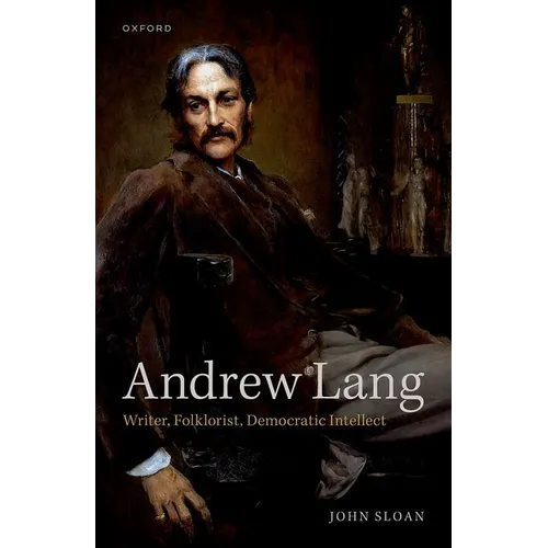 Andrew Lang: Writer, Folklorist, Democratic Intellect - Hardcover