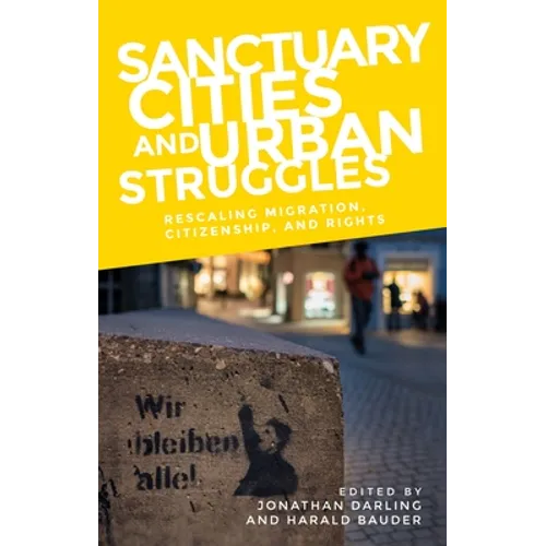 Sanctuary Cities and Urban Struggles: Rescaling Migration, Citizenship, and Rights - Paperback