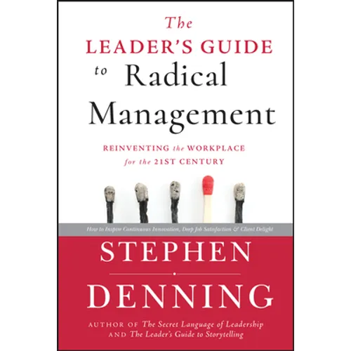 The Leader's Guide to Radical Management: Reinventing the Workplace for the 21st Century - Hardcover