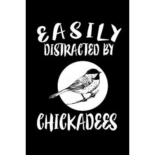 Easily Distracted By Chickadees: Animal Nature Collection - Paperback