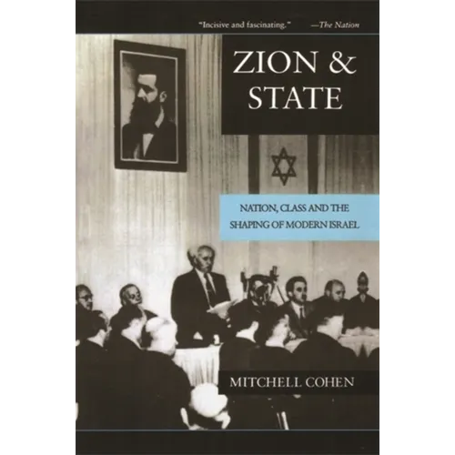 Zion and State: Nation, Class, and the Shaping of Modern Israel - Paperback