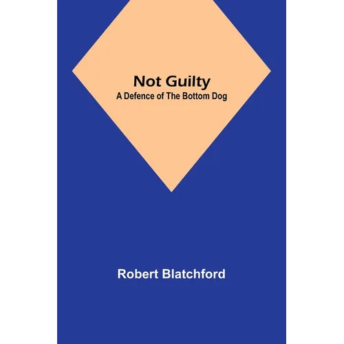 Not Guilty: A Defence of the Bottom Dog - Paperback