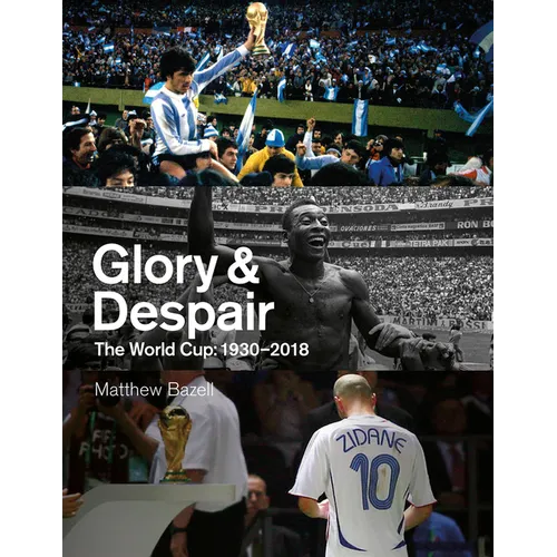 Glory and Despair: The World Cup, 1930-2018 - Hardcover