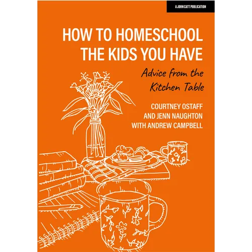 How to Homeschool the Kids You Have: Advice from the Kitchen Table - Paperback