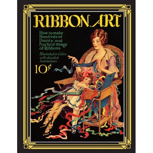 Ribbon Art: Dainty & Practical Projects from the Roaring 20s - Paperback