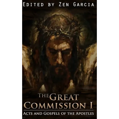 Great Commission I: The Acts and Gospels of the Apostles - Hardcover