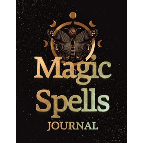 Magic Spells Guided Magick Journal, Log, and Workbook For Meditation, Mindfulness, and Manifesting: Great for Fans of: Astrology; Dark, Light, and Dar - Paperback