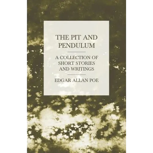 The Pit and Pendulum - A Collection of Short Stories and Writings - Paperback