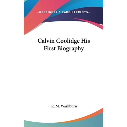 Calvin Coolidge His First Biography - Hardcover