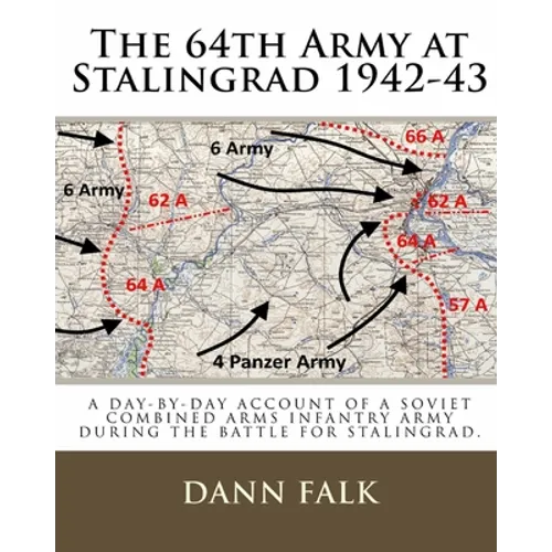The 64th Army at Stalingrad 1942-43: A Day-By-Day Account of a Soviet Combined Arms Infantry Army During the Battle for Stalingrad - Paperback