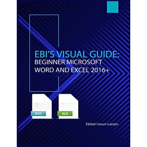 Ebi's Visual Guide: Beginner Microsoft Word and Excel 2016+ - Paperback