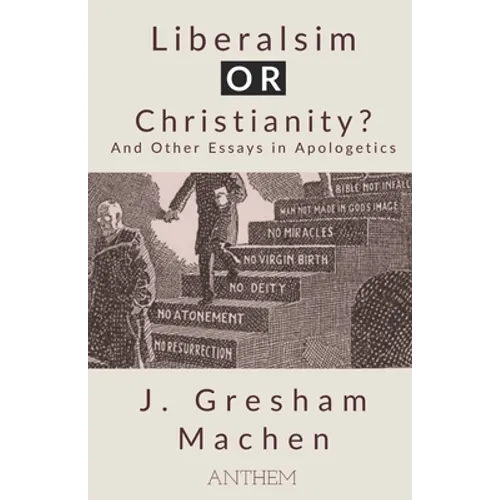 Liberalism OR Christianity? And Other Essays in Apologetics - Paperback
