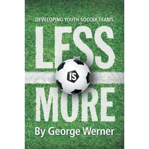 Less Is More: Developing Youth Soccer Teams - Paperback