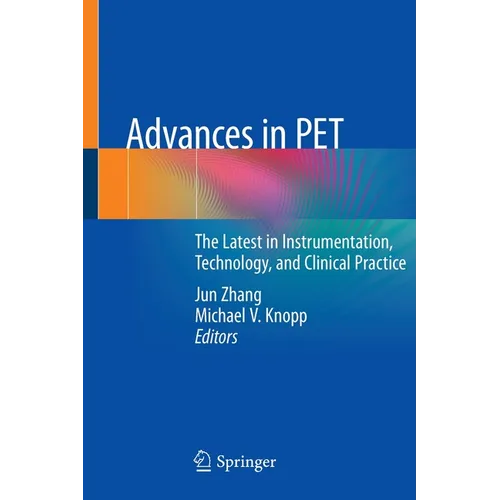 Advances in Pet: The Latest in Instrumentation, Technology, and Clinical Practice - Paperback