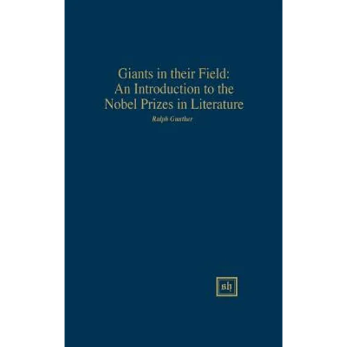Giants in Their Field: An Introduction to the Nobel Prizes in Literature - Hardcover