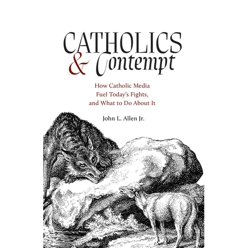 Catholics and Contempt: How Catholic Media Fuel Today's Fights, and What to Do about It - Paperback