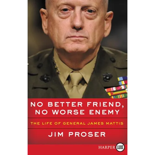 No Better Friend, No Worse Enemy: The Life of General James Mattis - Paperback