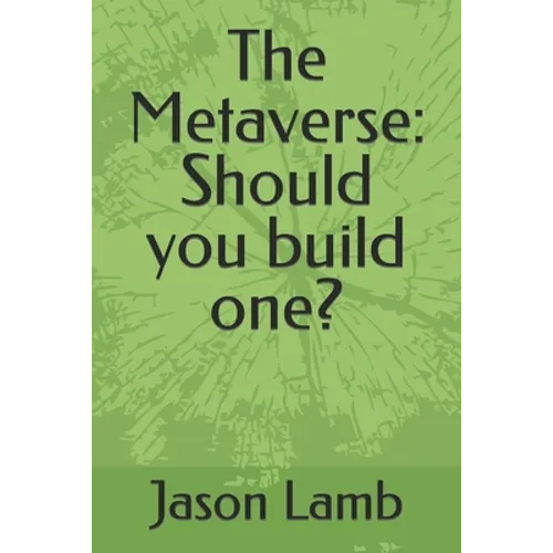 The Metaverse: Should you build one? - Paperback