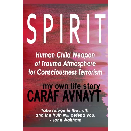 S P I R I T - Human Child Source of Trauma Hormones for Emotional & Consciousness Terrorism - Paperback