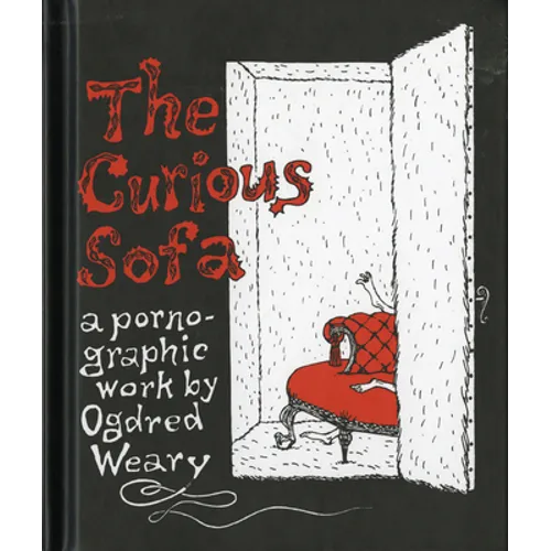 The Curious Sofa: A Pornographic Work by Ogdred Weary - Hardcover