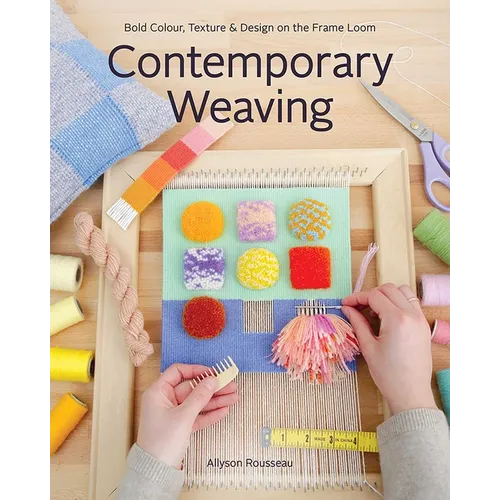 Contemporary Weaving: Bold Colour, Texture & Design on the Frame Loom - Paperback