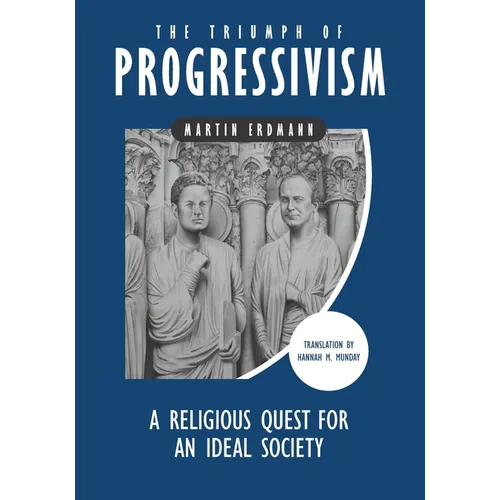 The Triumph of Progressivism: A Religious Quest for an Ideal Society - Paperback