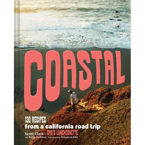 Coastal: 130 Recipes from a California Road Trip - Hardcover
