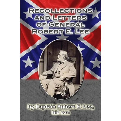Recollections and Letters of General Robert E. Lee - Paperback