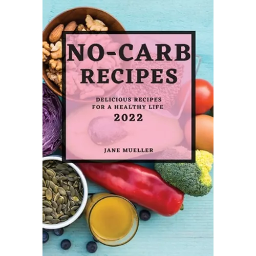 No-Carb Recipes 2022: Delicious Recipes for a Healthy Life - Paperback