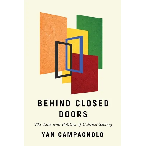 Behind Closed Doors: The Law and Politics of Cabinet Secrecy - Paperback