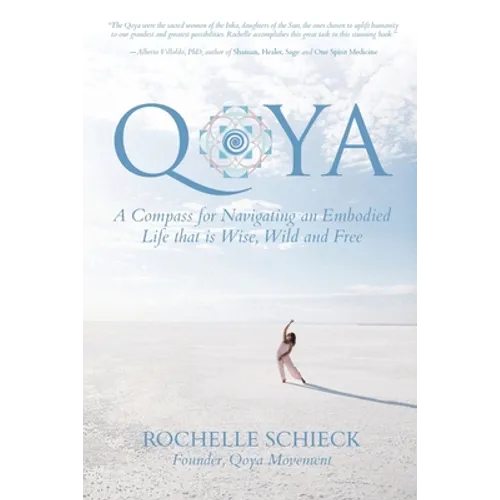 Qoya: A Compass for Navigating an Embodied Life that is Wise, Wild and Free - Paperback