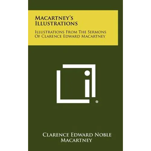 Macartney's Illustrations: Illustrations From The Sermons Of Clarence Edward Macartney - Hardcover