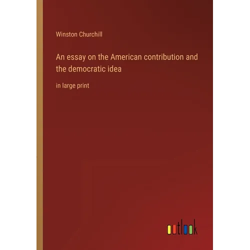 An essay on the American contribution and the democratic idea: in large print - Paperback