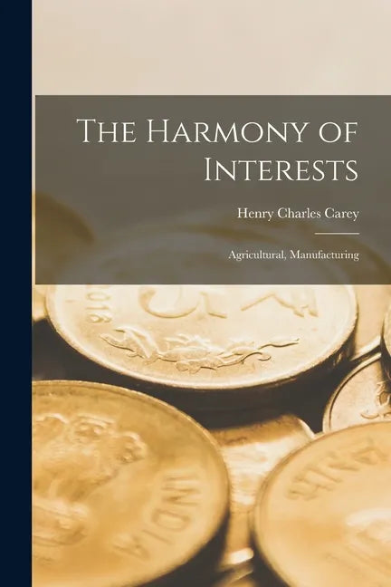 The Harmony of Interests: Agricultural, Manufacturing - Paperback