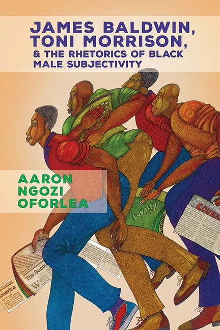 James Baldwin, Toni Morrison, and the Rhetorics of Black Male Subjectivity - Paperback