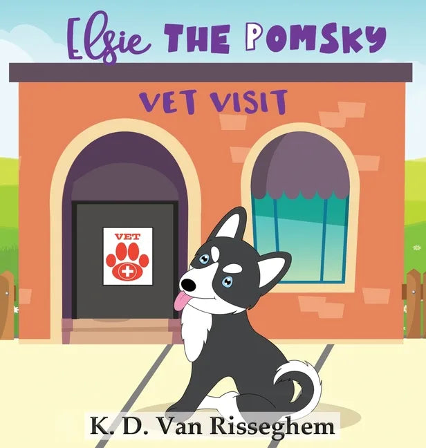 Elsie the Pomsky: Vet Visit - Hardcover