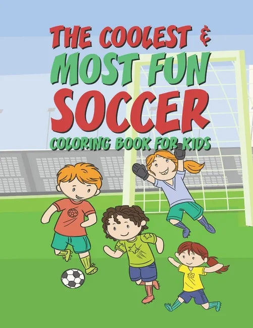 The Coolest Most Fun Soccer Coloring Book For Kids: 25 Fun Designs For Boys And Girls - Perfect For Young Children - Paperback