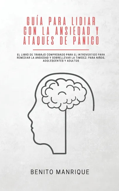 Guía para lidiar con la ansiedad y ataques de pánico: El libro de trabajo comprobado para el introvertido para remediar la ansiedad y sobrellevar la t - Paperback