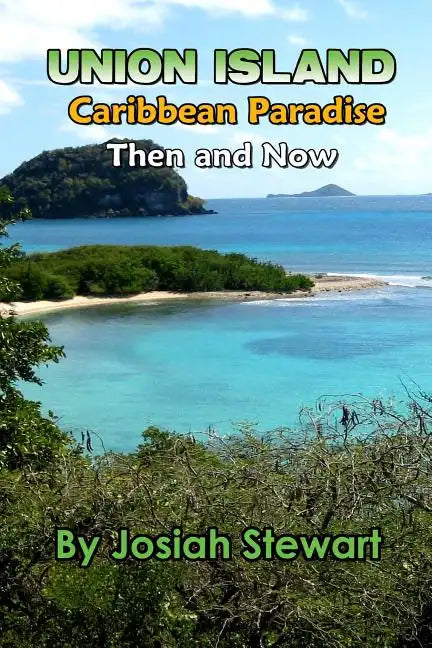 Union Island, Caribbean Paradise, Then & Now - Paperback