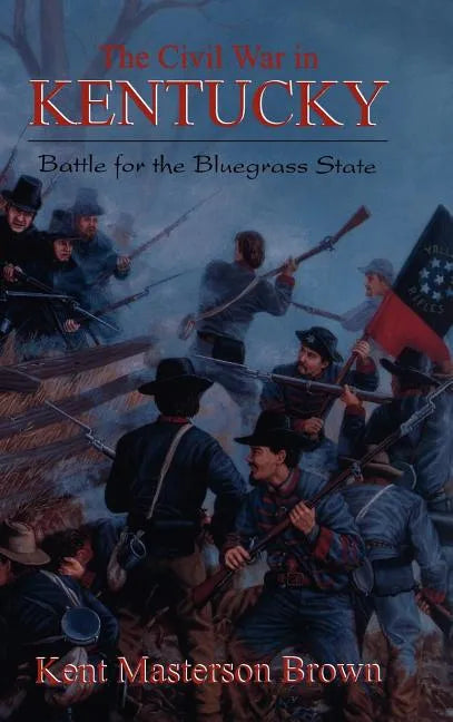 The Civil War in Kentucky: Battle for the Bluegrass State - Hardcover