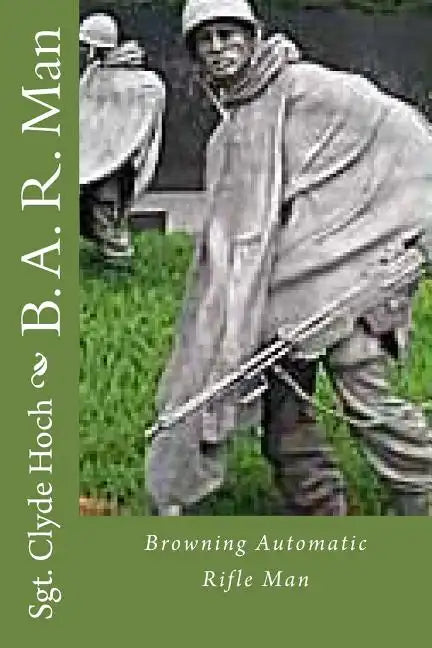 B. A. R. Man: Browning Automatic Rifle Man - Paperback