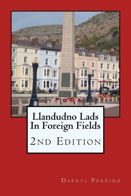 Llandudno Lads In Foreign Fields: 2nd Edition - Paperback