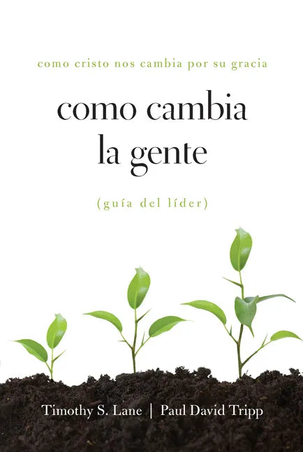 Como Cambia La Gente Guia del Lider: Como Cristo Nos Cambia Por Su Gracia Guia de Lider - Paperback