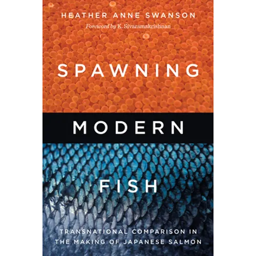 Spawning Modern Fish: Transnational Comparison in the Making of Japanese Salmon - Hardcover