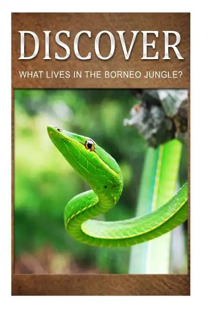 What Lives in the Borneo Jungle? - Discover: Early reader's wildlife photography book - Paperback